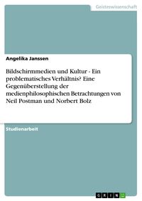 Produktbild: Bildschirmmedien und Kultur - Ein problematisches Verh&auml;ltnis? Eine Gegen&uuml;berstellung der medienphilosophischen Betrachtungen von Neil Postman und Norb