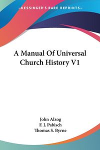 Produktbild: Alzog, J: Manual Of Universal Church History V1