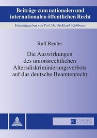 Produktbild: Die Auswirkungen des unionsrechtlichen Altersdiskriminierungsverbots auf das deutsche Beamtenrecht