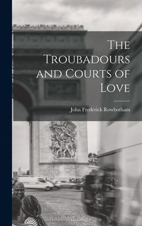 Produktbild: The Troubadours and Courts of Love
