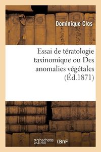 Produktbild: Essai de t&eacute;ratologie taxinomique ou Des anomalies v&eacute;g&eacute;tales