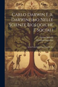 Produktbild: Carlo Darwin E Il Darwinismo Nelle Scienze Biologiche E Sociali: Scritti Varii Di G. Canestrini [et Al.]