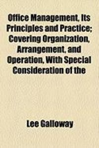 Produktbild: Office Management, Its Principles and Practice; Covering Organization, Arrangement, and Operation, with Special Consideration of the