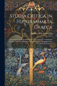 Produktbild: Studia Critica in Epigrammata Graeca: Adnotationes Ad Epigrammata in Tertio Volumine Anthologiae Palatinae Editionis Didotianae, Cum Appendice Epigram