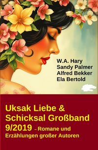 Produktbild: Uksak Liebe & Schicksal Gro&szlig;band 9/2019 - Romane und Erz&auml;hlungen gro&szlig;er Autoren