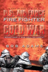 Produktbild: A Day in the Life of A U.S. Air Force Fire Fighter During the Cold War