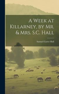 Produktbild: A Week at Killarney, by Mr. & Mrs. S.C. Hall