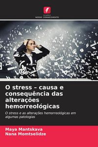 Produktbild: O stress - causa e consequ&ecirc;ncia das altera&ccedil;&otilde;es hemorreol&oacute;gicas