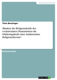 Produktbild: Mindert die Religionskritik des evolution&auml;ren Humanismus die Erkl&auml;rungskraft einer funktionalen Religionstheorie?
