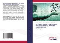 Produktbild: LA COMPETENCIA CIENT&Iacute;FICA EN DOCENTES PARA EL PROCESO INVESTIGATIVO