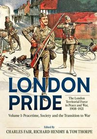 Produktbild: London Pride: The London Territorial Force in Peace and War, 1908-1921 Volume 1