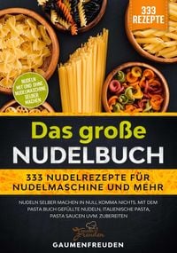 Produktbild: Das gro&szlig;e Nudelbuch - 333 Nudelrezepte f&uuml;r Nudelmaschine und mehr