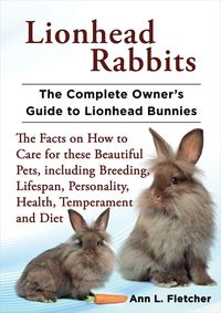 Produktbild: Lionhead Rabbits, The Complete Owner's Guide to Lionhead Bunnies, The Facts on How to Care for these Beautiful Pets, including Breeding, Lifespan, Per