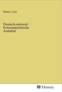 Produktbild: Deutsch-national: Kolonialpolitische Aufs&auml;tze