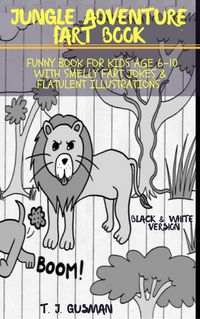 Produktbild: Jungle Adventure Fart Book: Funny Book For Kids Age 6-10 With Smelly Fart Jokes & Flatulent Illustrations Black & White Version (Kid Fart Book Series)