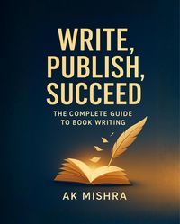 Produktbild: Write, Publish, Succeed: The Complete Guide to Book Writing