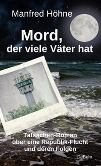 Produktbild: Mord, der viele V&auml;ter hatte - Tatsachen-Roman &uuml;ber eine Republik-Flucht und deren Folgen