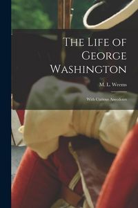 Produktbild: The Life of George Washington; With Curious Anecdotes