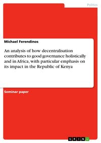 Produktbild: An analysis of how decentralisation contributes to good governance holistically and in Africa, with particular emphasis