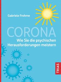 Corona - Wie Sie die psychischen Herausforderungen meistern von Gabriele Frohme