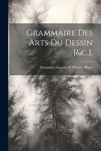 Produktbild: Grammaire Des Arts Du Dessin [&c.].