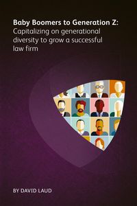 Produktbild: Baby Boomers to Generation Z: Capitalizing on generational diversity to grow a successful law firm