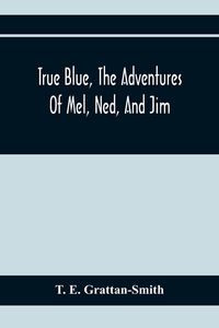 Produktbild: True Blue, The Adventures Of Mel, Ned, And Jim