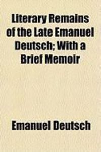 Produktbild: Literary Remains of the Late Emanuel Deutsch; With a Brief Memoir