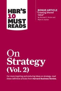 Produktbild: HBR's 10 Must Reads on Strategy, Vol. 2 (with bonus article "Creating Shared Value" By Michael E. Porter and Mark R. Kramer)