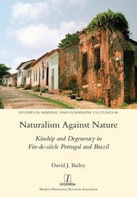 Produktbild: Naturalism Against Nature: Kinship and Degeneracy in Fin-de-si&egrave;cle Portugal and Brazil