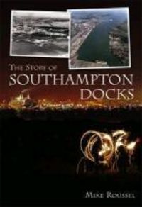 Produktbild: Roussel, M: Story of Southampton Docks