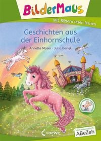 Bildermaus - Geschichten aus der Einhornschule von Annette Moser