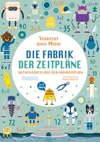Produktbild: Die Fabrik der Zeitpl&auml;ne. Rechenstress auf der Mondstation (Verr&uuml;ckt nach Mathe)