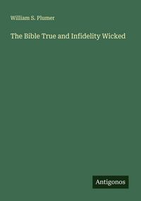 Produktbild: The Bible True and Infidelity Wicked