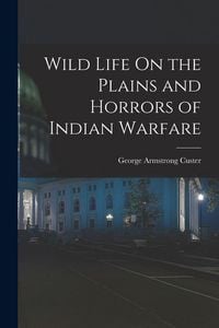 Produktbild: Wild Life On the Plains and Horrors of Indian Warfare