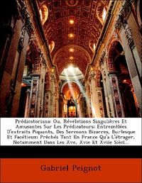 Produktbild: Peignot, G: Pr&eacute;dicatoriana: Ou, R&eacute;v&eacute;lations Singuli&egrave;res Et A