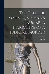 Produktbild: The Trial of Maharaja Nanda Kumar, a Narrative of a Judicial Murder