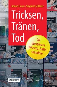 Produktbild: Tricksen, Tr&auml;nen, Tod - 20 illustrierte Wissenschaftsskandale