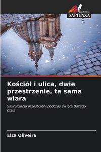 Produktbild: Ko&iquest;ci&oacute;&iquest; i ulica, dwie przestrzenie, ta sama wiara