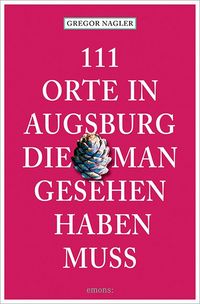 Produktbild: 111 Orte in Augsburg, die man gesehen haben muss