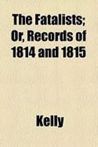Produktbild: The Fatalists; Or, Records of 1814 and 1815