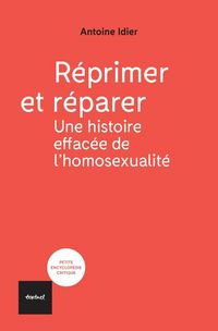 Produktbild: R&eacute;primer et r&eacute;parer : une histoire effac&eacute;e de l'homosexualit&eacute;