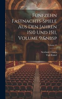 Produktbild: F&uuml;nfzehn Fastnachts-Spiele Aus Den Jahren 1510 Und 1511, Volume 9; Volume 11