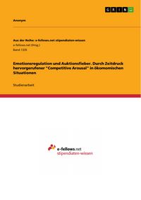 Produktbild: Emotionsregulation und Auktionsfieber. Durch Zeitdruck hervorgerufener "Competitive Arousal" in &ouml;komomischen Situationen