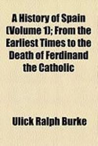 Produktbild: A History of Spain (Volume 1); From the Earliest Times to the Death of Ferdinand the Catholic