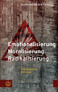 Produktbild: Emotionalisierung &ndash; Moralisierung &ndash; Radikalisierung