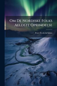 Produktbild: Om De Nordiske Folks Aeldste Oprindelse