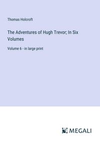 Produktbild: The Adventures of Hugh Trevor; In Six Volumes
