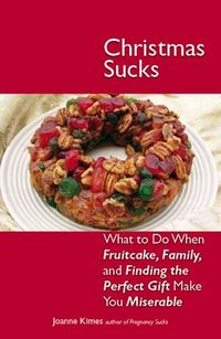 Produktbild: Christmas Sucks: What to Do When Fruitcake, Family, and Finding the Perfect Gift Make You Miserable