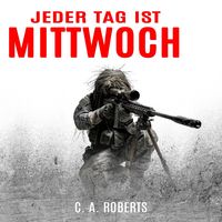 Produktbild: Jeder Tag ist Mittwoch: Ein kompakter Milit&auml;r-Thriller (Die Kris J&auml;ger Veteranen-Romane)
